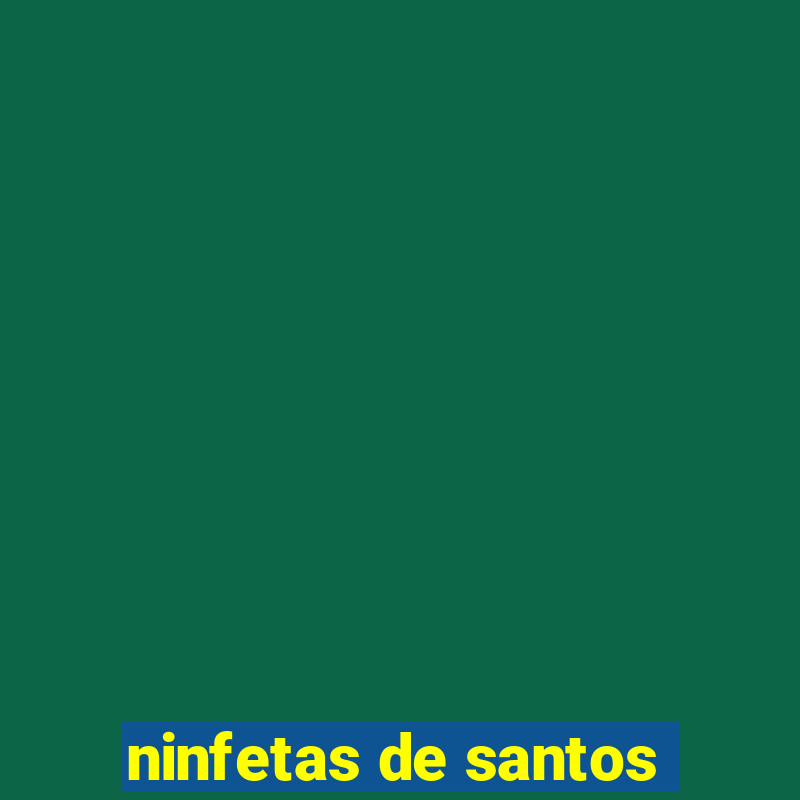 ninfetas de santos